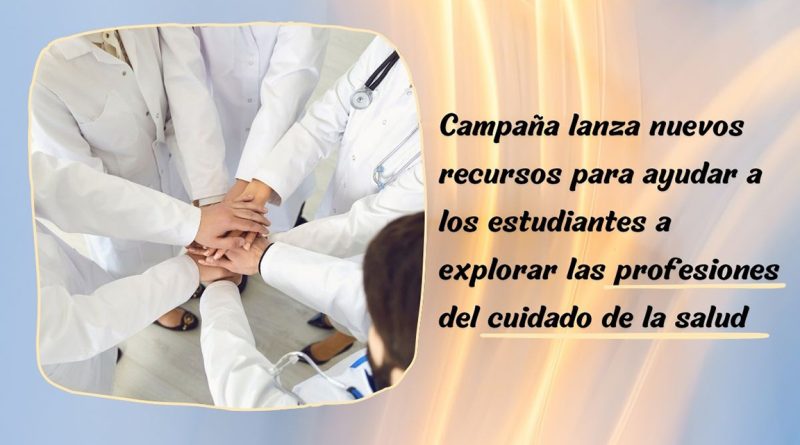 Campaña lanza nuevos recursos para ayudar a los estudiantes a explorar las profesiones del cuidado de la salud