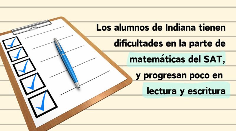 Los alumnos de Indiana tienen dificultades en la parte de matemáticas del SAT, y progresan poco en lectura y escritura