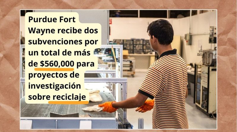 Purdue Fort Wayne recibe dos subvenciones por un total de más de $560,000 para proyectos de investigación sobre reciclaje