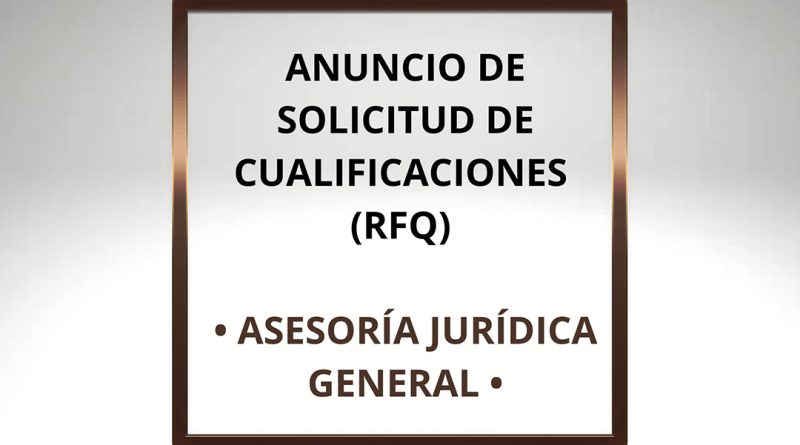 ANUNCIO DE SOLICITUD DE CUALIFICACIONES (RFQ) • ASESORÍA JURÍDICA GENERAL
