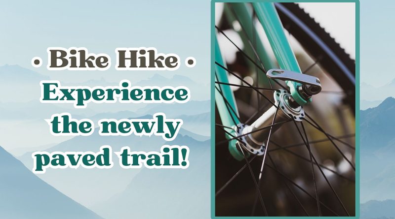 Bike Hike • Experience the newly paved trail!