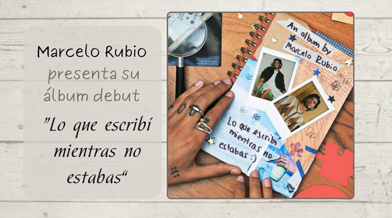 Marcelo Rubio presenta su álbum debut “Lo que escribí mientras no estabas”