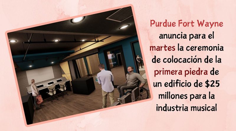 Purdue Fort Wayne anuncia para el martes la ceremonia de colocación de la primera piedra de un edificio de $25 millones para la industria musical