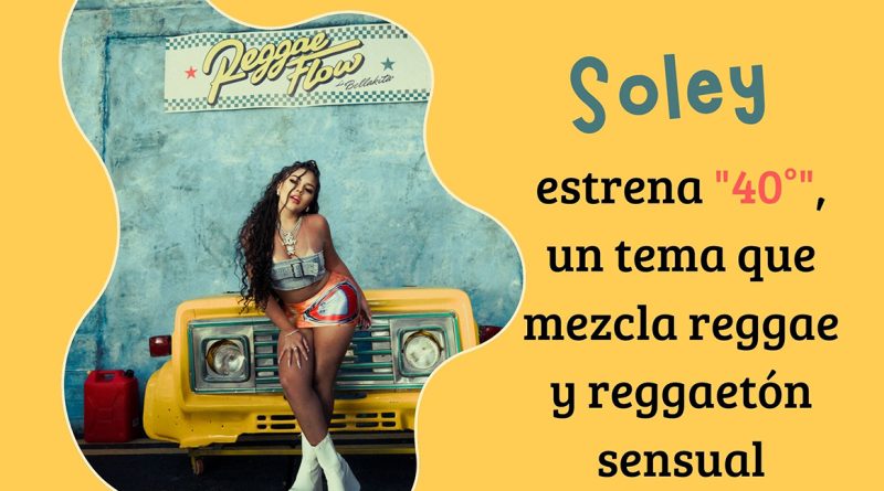 Soley estrena "40°", un tema que mezcla reggae y reggaetón sensual
