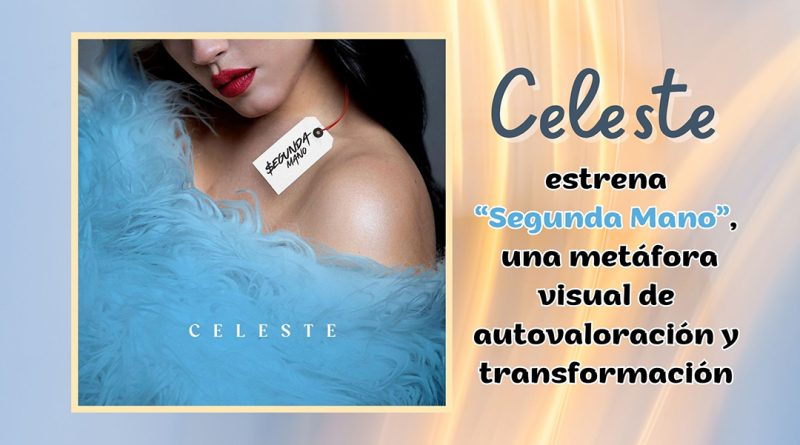 Celeste estrena “Segunda Mano”, una metáfora visual de autovaloración y transformación