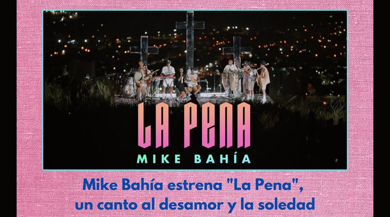 Mike Bahía estrena "La Pena", un canto al desamor y la soledad