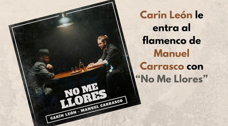Carin León le entra al flamenco de Manuel Carrasco con “No Me Llores”