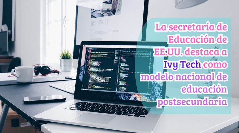 La secretaría de Educación de EE.UU. destaca a Ivy Tech como modelo nacional de educación postsecundaria