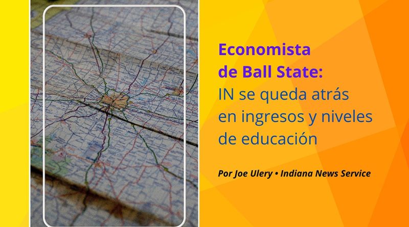 Economista de Ball State: IN se queda atrás en ingresos y niveles de educación
