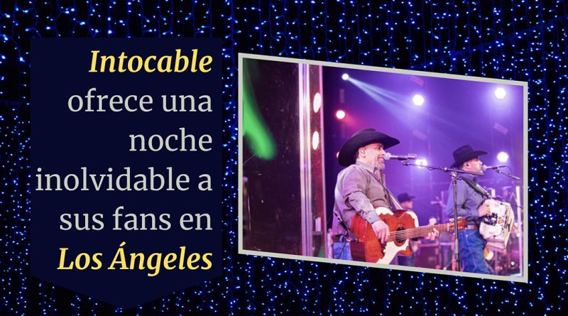 Intocable ofrece una noche inolvidable a sus fans en Los Ángeles