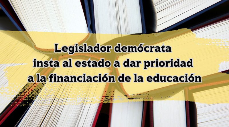 Legislador demócrata insta al estado a dar prioridad a la financiación de la educación