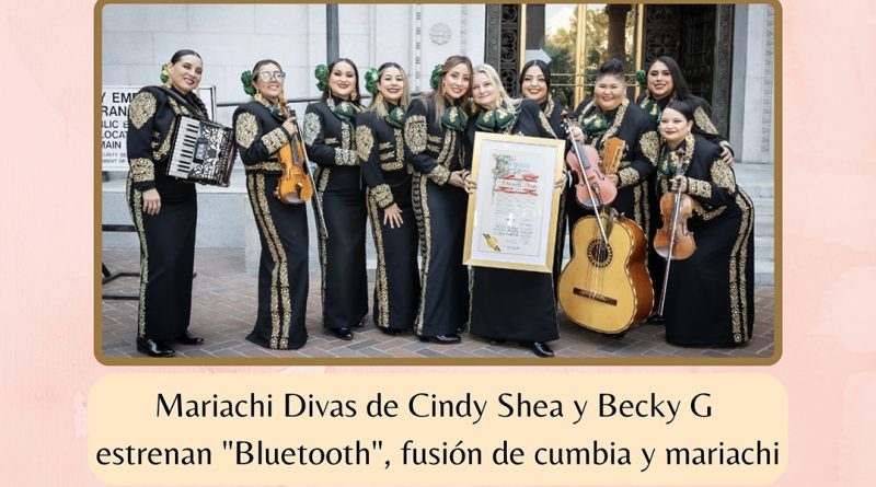 Mariachi Divas de Cindy Shea y Becky G estrenan "Bluetooth", fusión de cumbia y mariachi