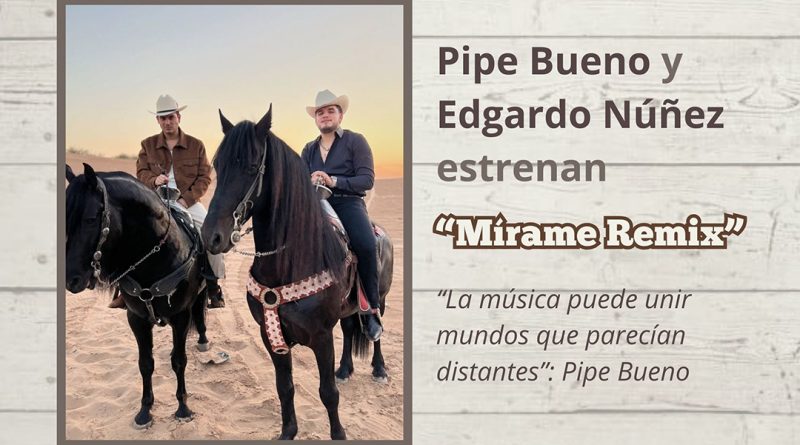 Pipe Bueno y Edgardo Núñez estrenan “Mírame Remix”