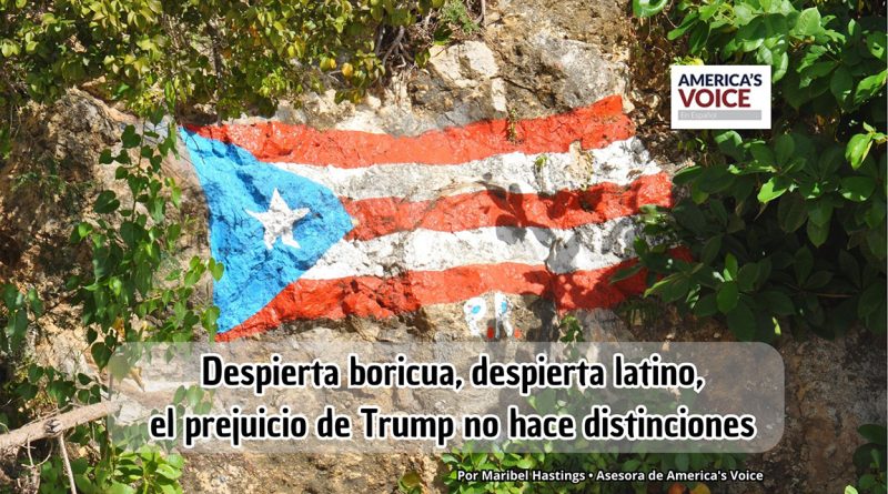 Despierta boricua, despierta latino, el prejuicio de Trump no hace distinciones