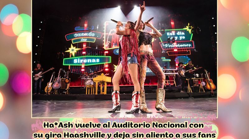 Ha*Ash vuelve al Auditorio Nacional con su gira Haashville y deja sin aliento a sus fans