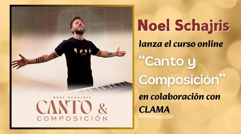 Noel Schajris lanza el curso online “Canto y Composición” en colaboración con CLAMA