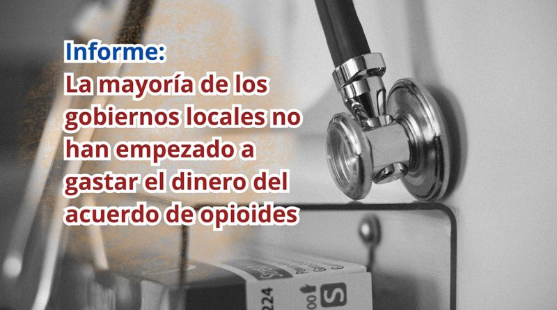 Informe: La mayoría de los gobiernos locales no han empezado a gastar el dinero del acuerdo de opioides