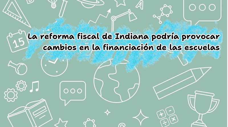 La reforma fiscal de Indiana podría provocar cambios en la financiación de las escuelas