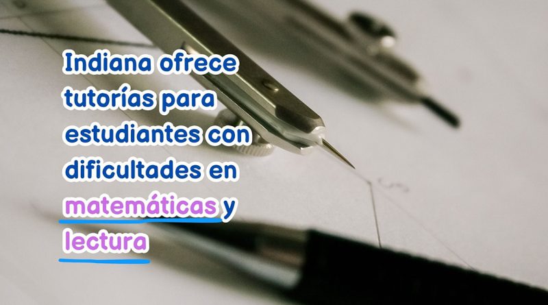 Indiana ofrece tutorías para estudiantes con dificultades en matemáticas y lectura