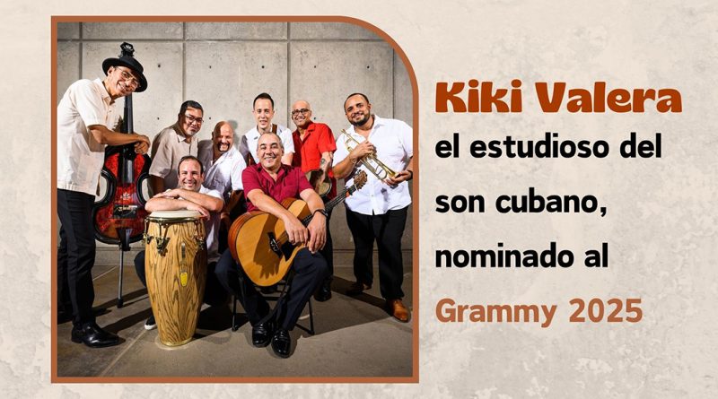 Kiki Valera, el estudioso del son cubano, nominado al Grammy 2025