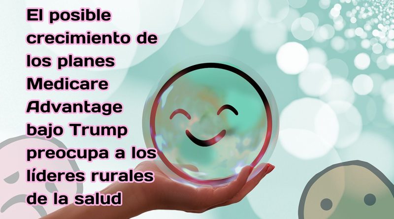 El posible crecimiento de los planes Medicare Advantage bajo Trump preocupa a los líderes rurales de la salud