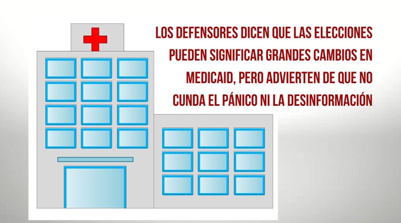 Los defensores dicen que las elecciones pueden significar grandes cambios en Medicaid, pero advierten de que no cunda el pánico ni la desinformación