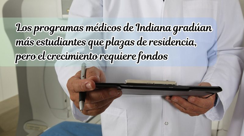 Los programas médicos de Indiana gradúan más estudiantes que plazas de residencia, pero el crecimiento requiere fondos
