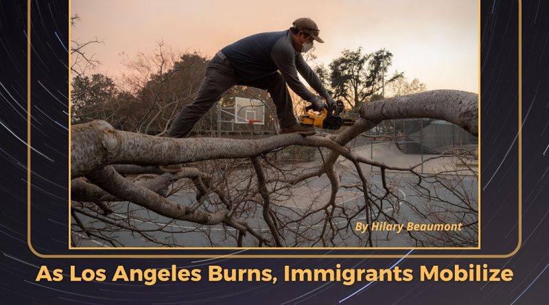 As Los Angeles Burns, Immigrants Mobilize