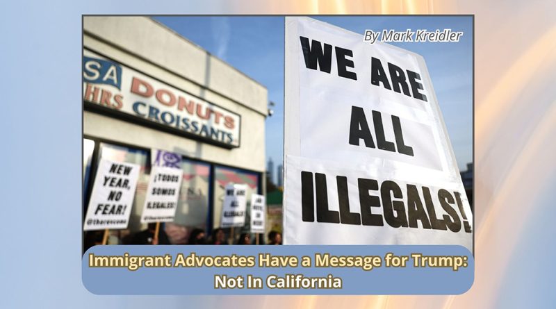 Immigrant Advocates Have a Message for Trump: Not In California