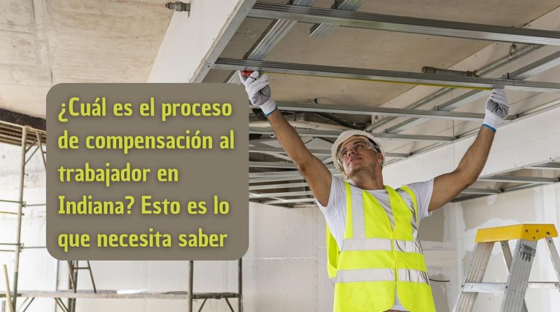 ¿Cuál es el proceso de compensación al trabajador en Indiana? Esto es lo que necesita saber