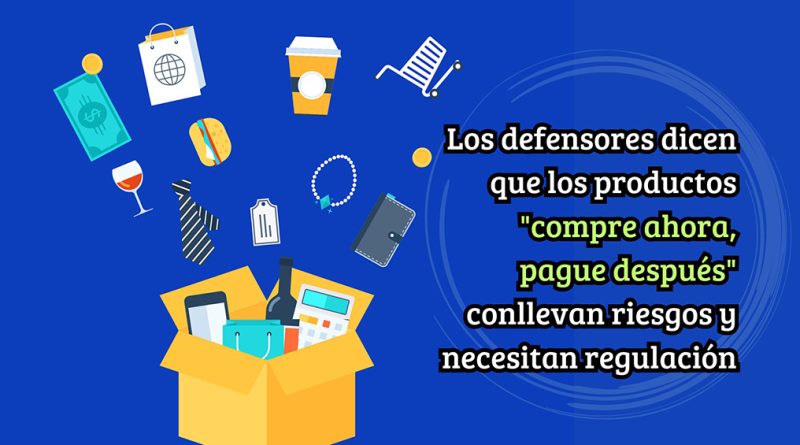 Los defensores dicen que los productos "compre ahora, pague después" conllevan riesgos y necesitan regulación