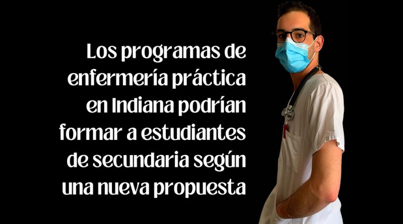 Los programas de enfermería práctica en Indiana podrían formar a estudiantes de secundaria según una nueva propuesta