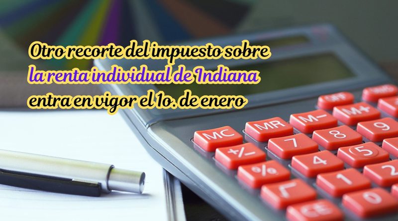 Otro recorte del impuesto sobre la renta individual de Indiana entra en vigor el 1o. de enero
