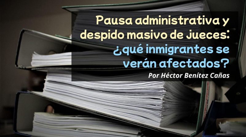 Pausa administrativa y despido masivo de jueces: ¿qué inmigrantes se verán afectados?