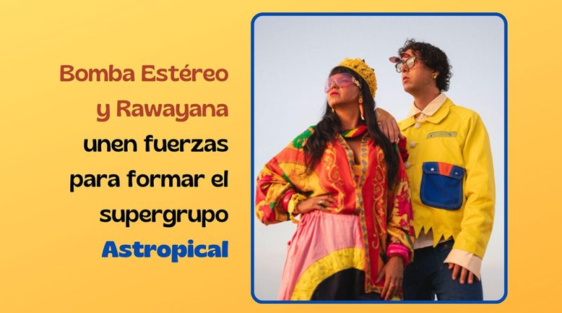 Bomba Estéreo y Rawayana unen fuerzas para formar el supergrupo Astropical