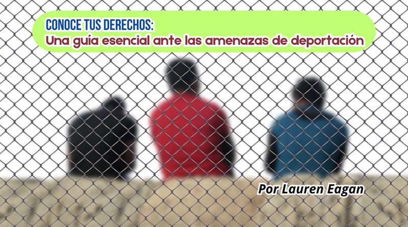 Conoce tus derechos: Una guía esencial ante las amenazas de deportación
