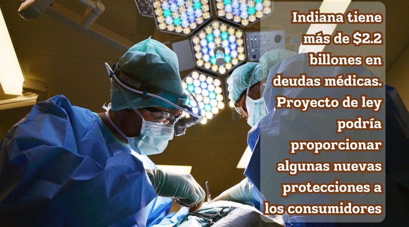 Indiana tiene más de $2.2 billones en deudas médicas. Proyecto de ley podría proporcionar algunas nuevas protecciones a los consumidores