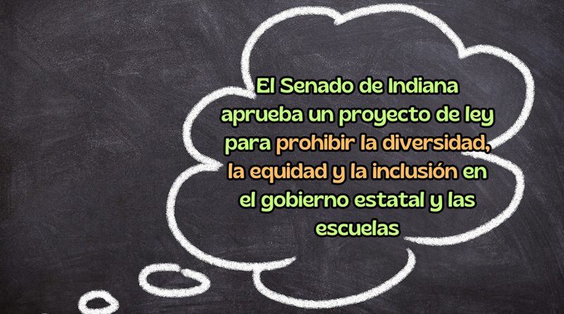 El Senado de Indiana aprueba un proyecto de ley para prohibir la diversidad, la equidad y la inclusión en el gobierno estatal y las escuelas