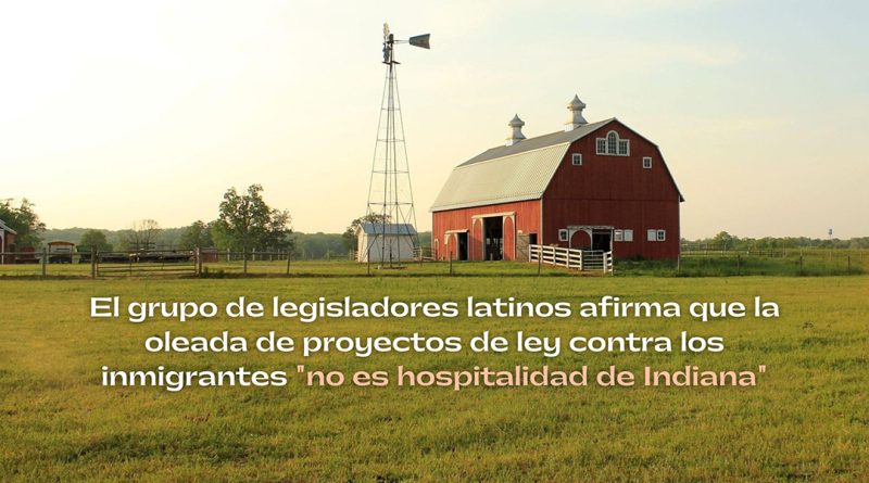 El grupo de legisladores latinos afirma que la oleada de proyectos de ley contra los inmigrantes "no es hospitalidad de Indiana"