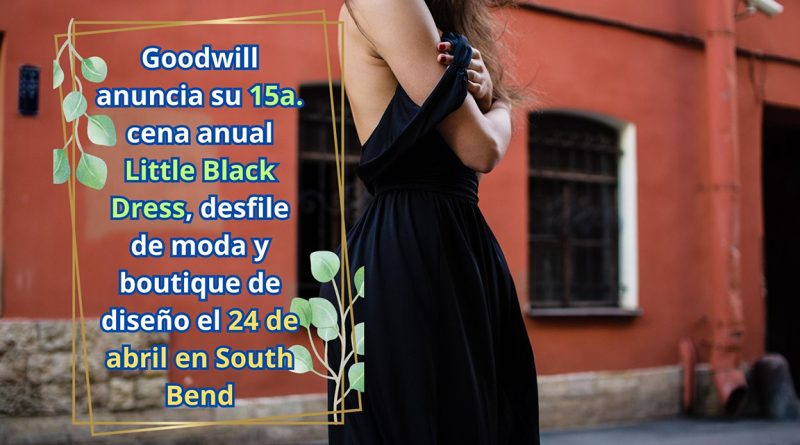 Goodwill anuncia su 15a. cena anual Little Black Dress, desfile de moda y boutique de diseño el 24 de abril en South Bend