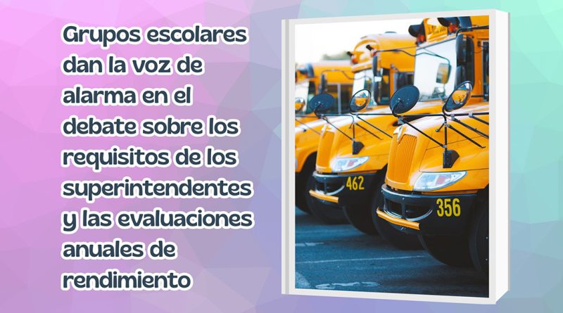 Grupos escolares dan la voz de alarma en el debate sobre los requisitos de los superintendentes y las evaluaciones anuales de rendimiento