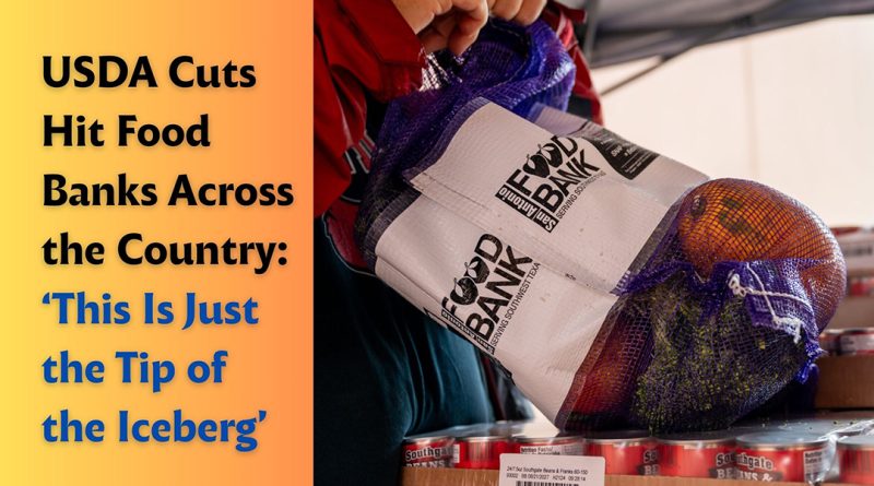 USDA Cuts Hit Food Banks Across the Country: ‘This Is Just the Tip of the Iceberg’