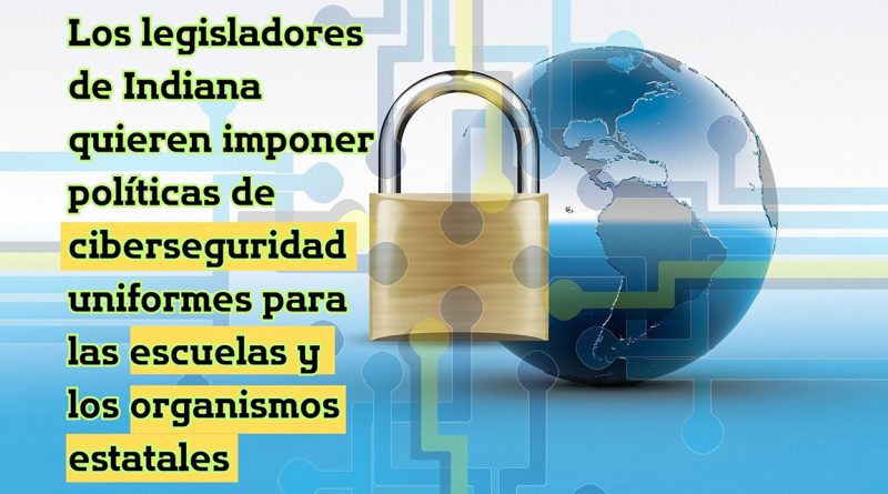 Los legisladores de Indiana quieren imponer políticas de ciberseguridad uniformes para las escuelas y los organismos estatales