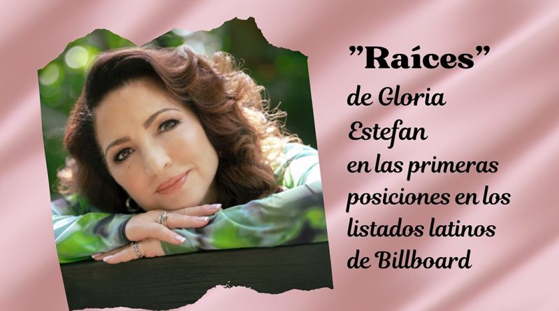 "Raíces" de Gloria Estefan en las primeras posiciones en los listados latinos de Billboard