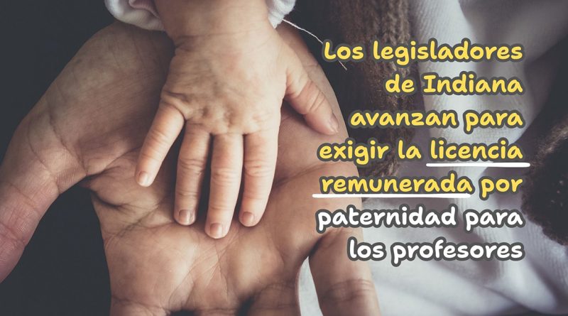 Los legisladores de Indiana avanzan para exigir la licencia remunerada por paternidad para los profesores
