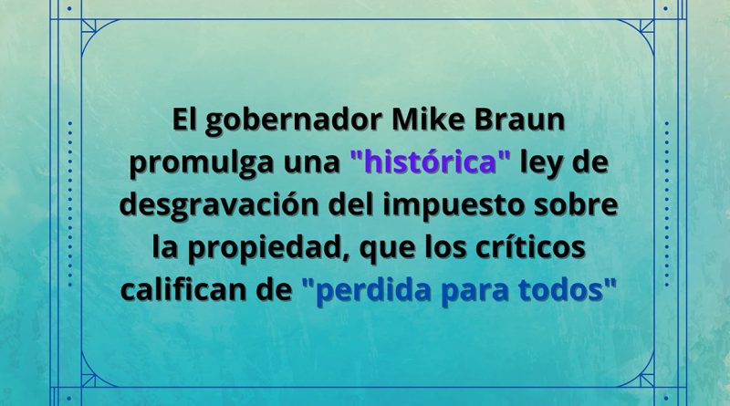 El gobernador Mike Braun promulga una "histórica" ley de desgravación del impuesto sobre la propiedad, que los críticos califican de "perdida para todos"
