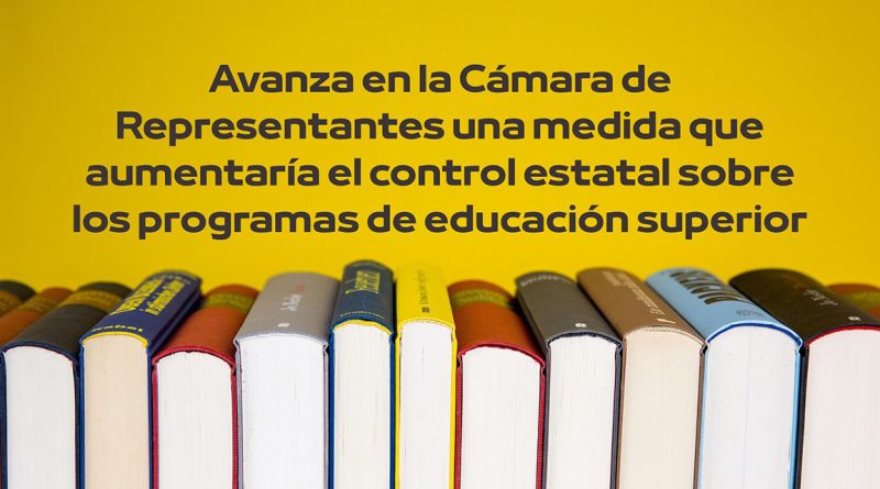 Avanza en la Cámara de Representantes una medida que aumentaría el control estatal sobre los programas de educación superior