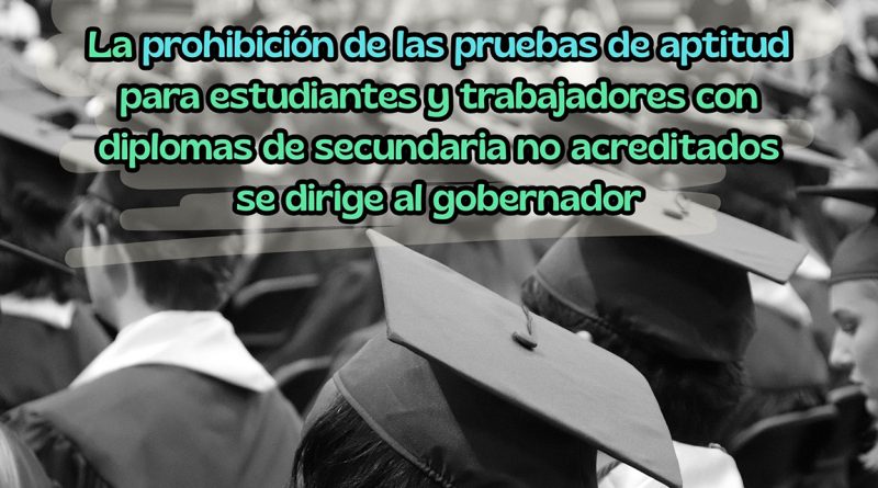 La prohibición de las pruebas de aptitud para estudiantes y trabajadores con diplomas de secundaria no acreditados se dirige al gobernador