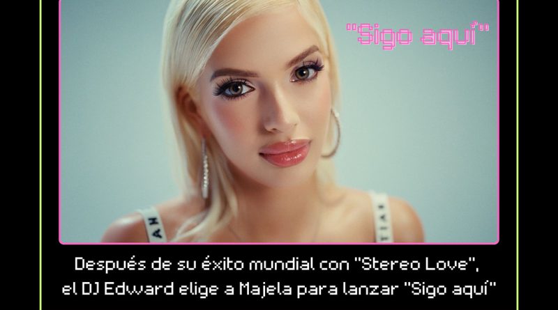 Después de su éxito mundial con “Stereo Love”, el DJ Edward elige a Majela para lanzar “Sigo aquí”