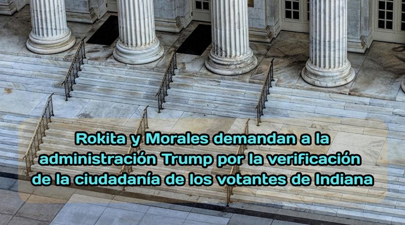 Rokita y Morales demandan a la administración Trump por la verificación de la ciudadanía de los votantes de Indiana